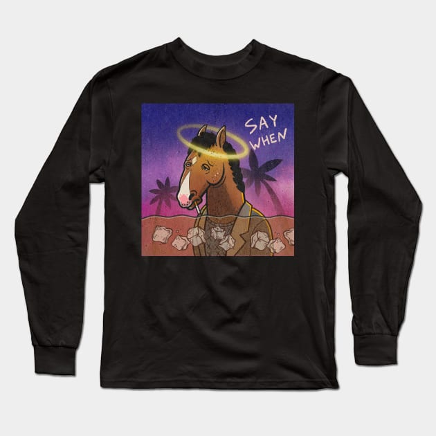 Say When Bojack Horseman Long Sleeve T-Shirt by makarxart